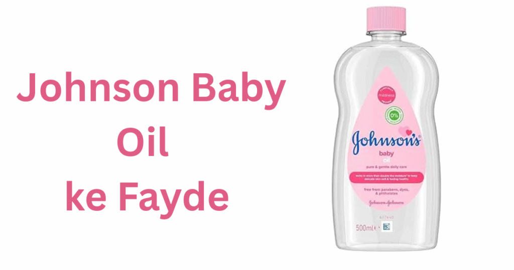 Johnson Baby Oil ke fayde